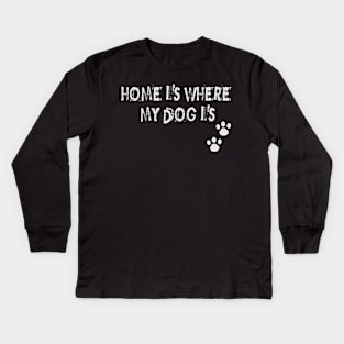 Home is where my Dog is Kids Long Sleeve T-Shirt